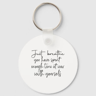 Just Breathe You Have Spent Enough Time At War Wit Keychain