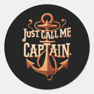 Just Call Me Captain - Boat - Sailing - Pontoon Classic Round Sticker