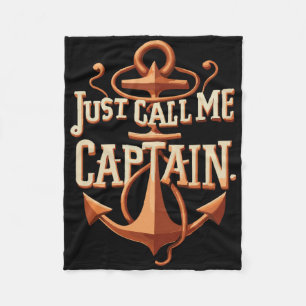 Just Call Me Captain - Boat - Sailing - Pontoon  Fleece Blanket