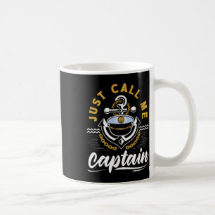 Just Call Me Captain For A Seaman Sailor Maritime Coffee Mug