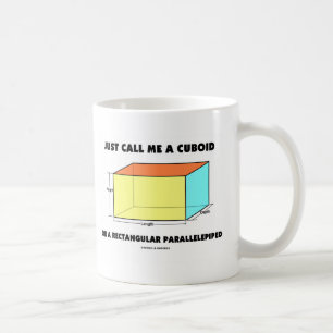Just Call Me Cuboid Or Rectangular Parallelepiped Coffee Mug