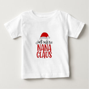 Just Call Me Nana Claus Christmas Mom Baby T-Shirt
