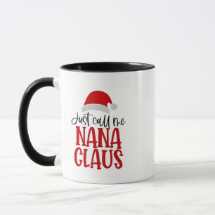 Just Call Me Nana Claus Christmas Mom  Mug