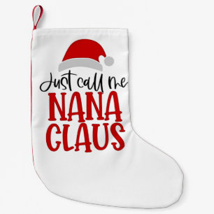 Just Call Me Nana Claus Christmas Mom Small Christmas Stocking