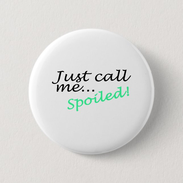 Just Call Me Spoiled 2 Inch Round Button (Front)
