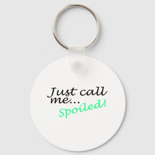 Just Call Me Spoiled Keychain