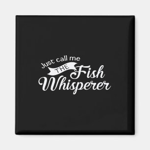 Just Call Me The Fish Whisperer Funny Fishing  Magnet