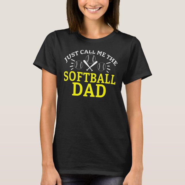 Just call me the Softball Dad T-Shirt (Front)