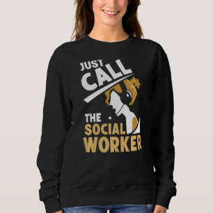 Just Call The Social Worker Graduation Job Work Sweatshirt
