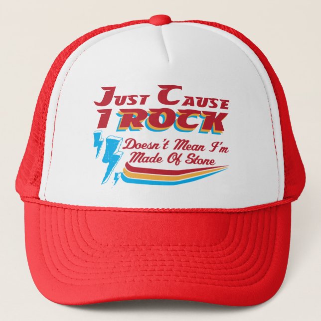 Just Cause I Rock, Doesn't Mean I'm Made of Stone  Trucker Hat (Front)
