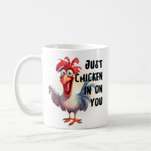 Just Chicken in on you  Coffee Mug