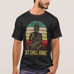 Just Chill Homie Buddha T-Shirt