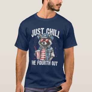 Just Chill The Fourth Out Funny Racoon Feral T-Shirt