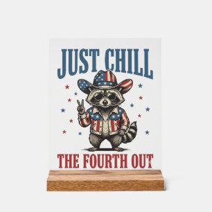 Just Chill The Fourth Out Patriotic Raccoon Shirt_ Acrylic Sign