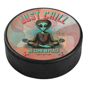 Just Chill, We Come in Peace Hockey Puck