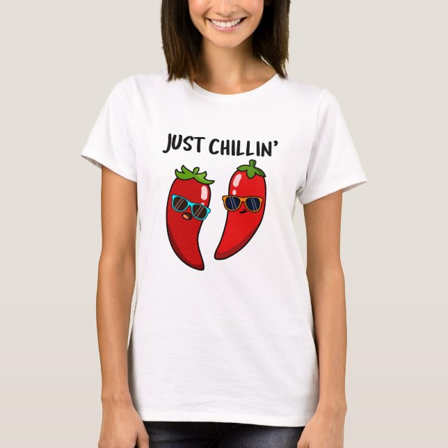 Just Chillin Funny Chili Peppers Pun  T-Shirt (Front)