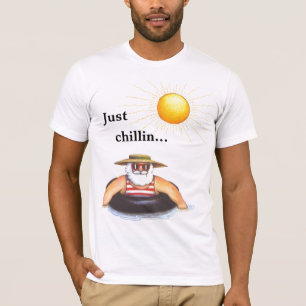 Just , chillin... T-Shirt