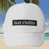 Just Chillin’ Trucker Hat