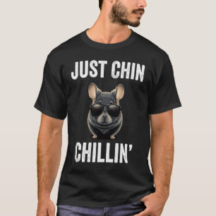 Just Chin Chillin Funny Chinchilla Lovers Chinchil T-Shirt