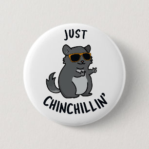Just Chin-Chillin Funny Chinchilla Pun  2 Inch Round Button