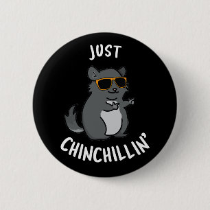 Just Chin-Chillin Funny Chinchilla Pun Dark BG 2 Inch Round Button