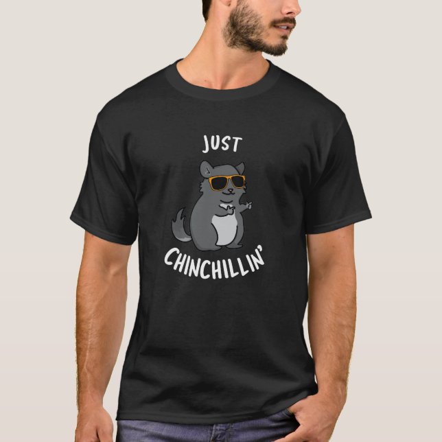 Just Chin-Chillin Funny Chinchilla Pun Dark BG T-Shirt (Front)