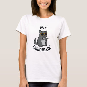 Just Chin-Chillin Funny Chinchilla Pun  T-Shirt