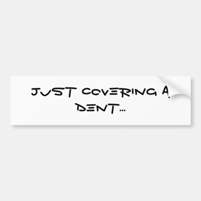 Just Covering a Dent... Bumper Sticker (Front)