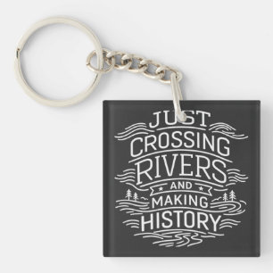 Just Cross Rivers Making History Keychain