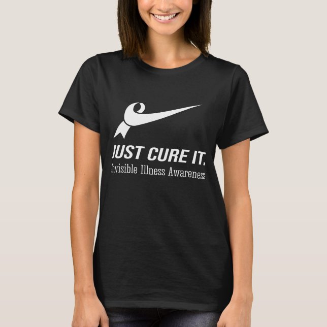 Just Cure It Invisible Illness Awareness T-Shirt (Front)