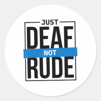 Just Deaf Not Rude Classic Round Sticker