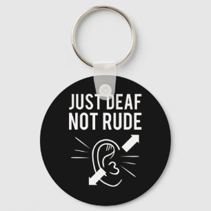Just Deaf Not Rude Keychain