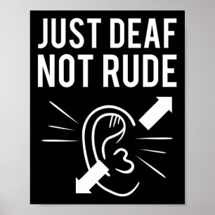 Just Deaf Not Rude Poster