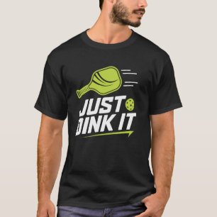 just dink it funny pickleball sport lovers player  T-Shirt