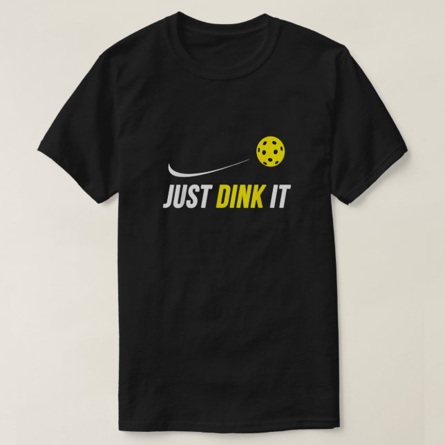 Just Dink It Funny Pickleball T-Shirt (Design Front)