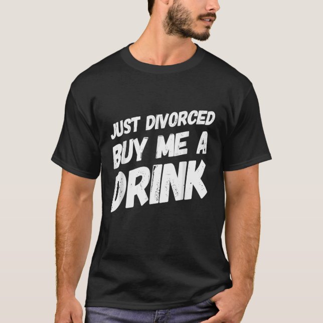 Just Divorced Buy Me A Drink  Great Divorce Party T-Shirt (Front)