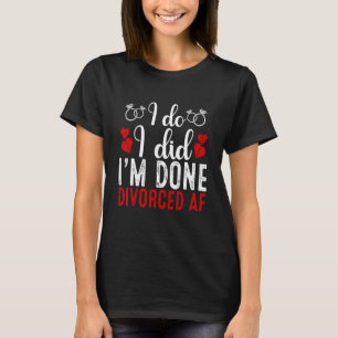 Just Divorced   Divorce Party Celebration Men Wome T-Shirt