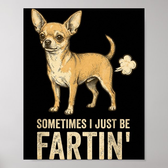 Just Dog Sometimes Chihuahua I Fart Farting Meme Poster (Front)
