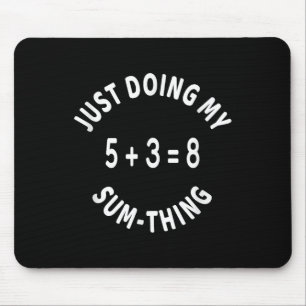 Just Doing My Sum-thing _ Funny Math Teacher  Mouse Pad