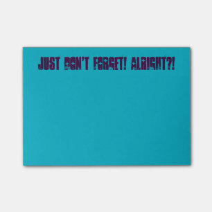 Just Don't Forget! Post it notes