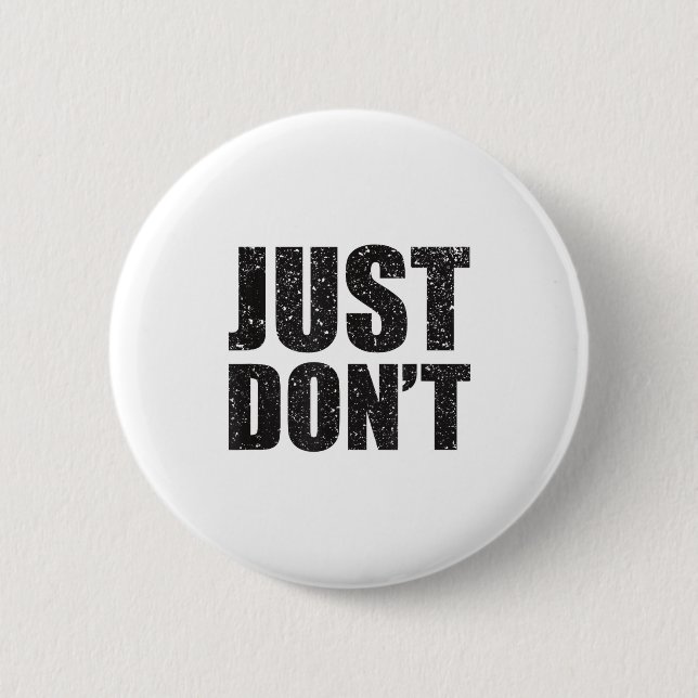 Just Don't - Funny Clever Sarcasm Novelty Shirt  2 Inch Round Button (Front)