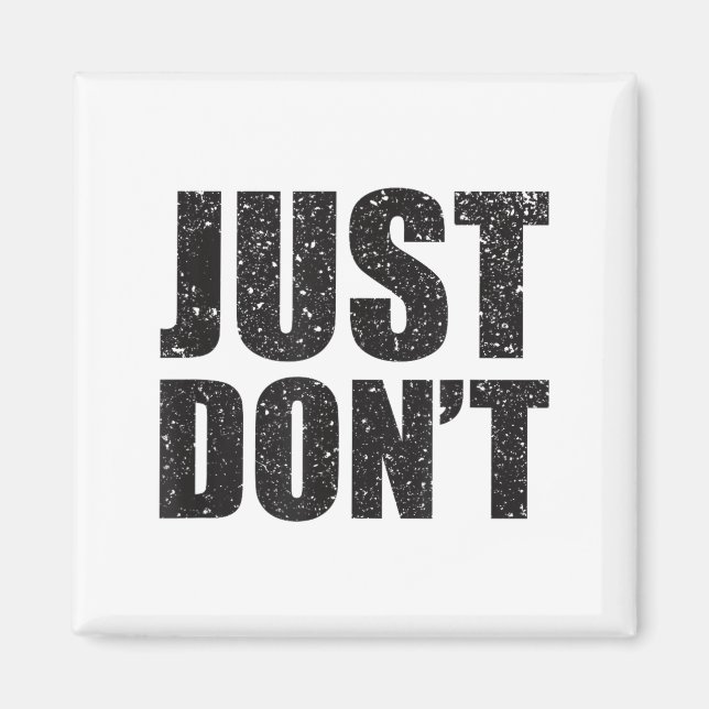 Just Don't - Funny Clever Sarcasm Novelty Shirt  Magnet (Front)