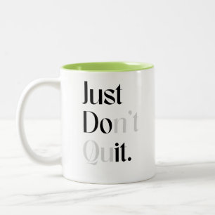 Just Don't Quit Two-Tone Coffee Mug
