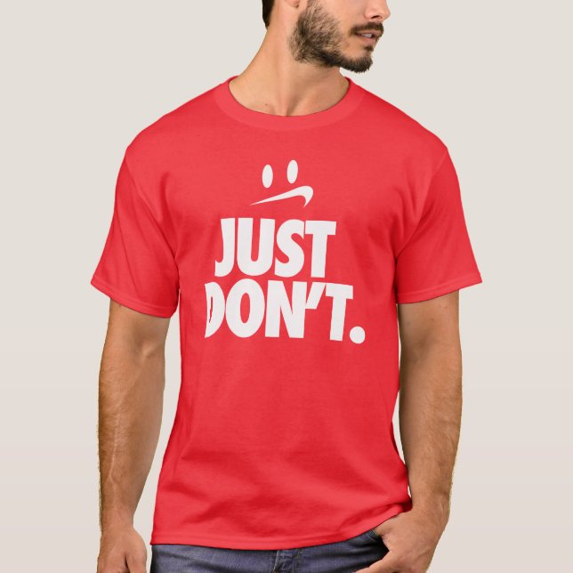 "Just Don't" T-Shirt (Front)