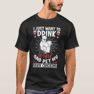 Just drink wine and pet Silky Chicken Bird Silkie  T-Shirt