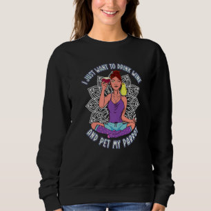Just Drink Wine & Pet Parrots I Yellow Indian Ring Sweatshirt