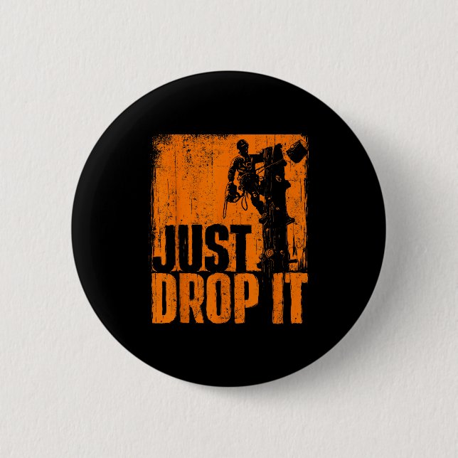 Just Drop It - Arborist Tree Surgeon Lumberjack Wo 2 Inch Round Button (Front)