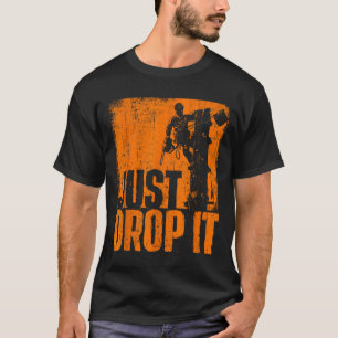 Just Drop It - Arborist Tree Surgeon Lumberjack Wo T-Shirt