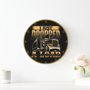 Just Dropped A Load" Trucker Large Clock