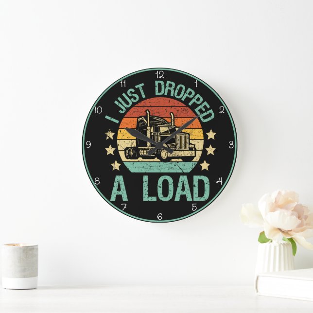 Just Dropped A Load, Trucker Relaxing Large Clock (Home)